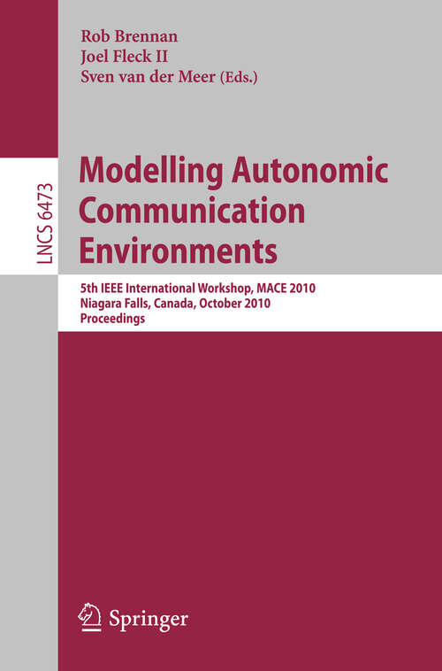 Book cover of Modelling Autonomic Communication Environments: 5th IEEE International Workshop, MACE 2010, Niagara Falls, Canada, October 28, 2010, Proceedings (2010) (Lecture Notes in Computer Science #6473)