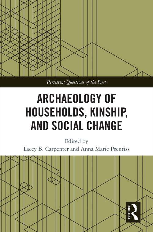 Book cover of Archaeology of Households, Kinship, and Social Change (Persistent Questions of the Past)