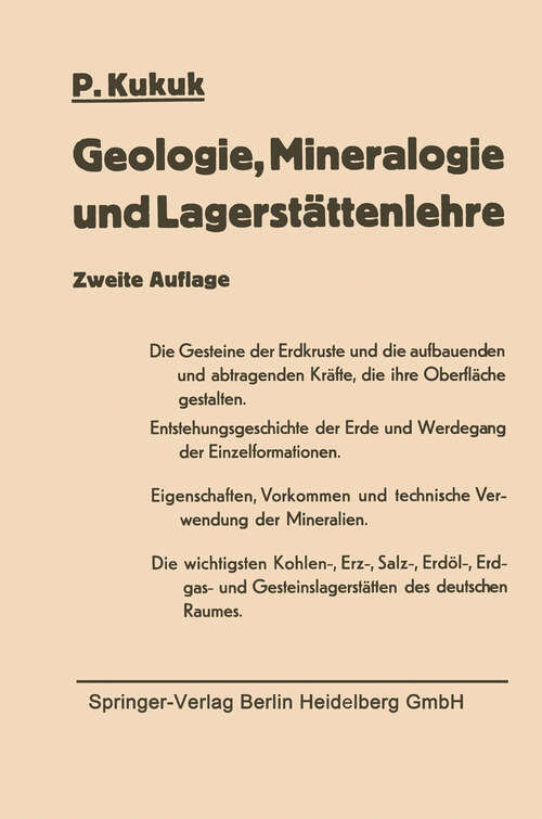 Book cover of Geologie, Mineralogie und Lagerstättenlehre: Eine Einführung für Bergschüler, Gruben- und Vermessungsbeamte sowie für Studierende des Bergbaus, der Markscheidekunde, des Bauingenieurwesens und der Naturwissenschaften (2. Aufl. 1955)