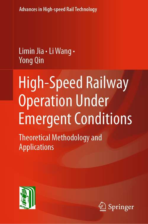 Book cover of High-Speed Railway Operation Under Emergent Conditions: Theoretical Methodology and Applications (1st ed. 2022) (Advances in High-speed Rail Technology)