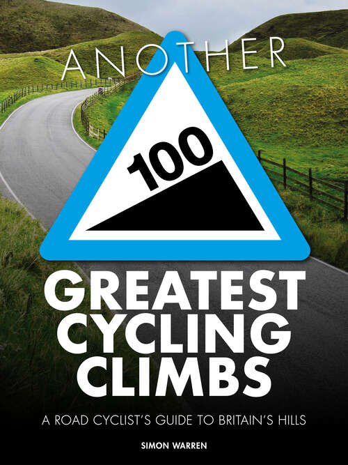 Book cover of Another 100 Greatest Cycling Climbs: A road cyclist's guide to Britain's hills (100 Climbs)