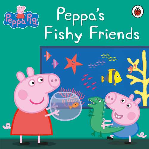 Book cover of Peppa Pig: Peppa's Fishy Friends