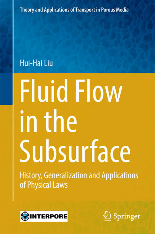 Book cover of Fluid Flow in the Subsurface: History, Generalization and Applications of Physical Laws (Theory and Applications of Transport in Porous Media #28)