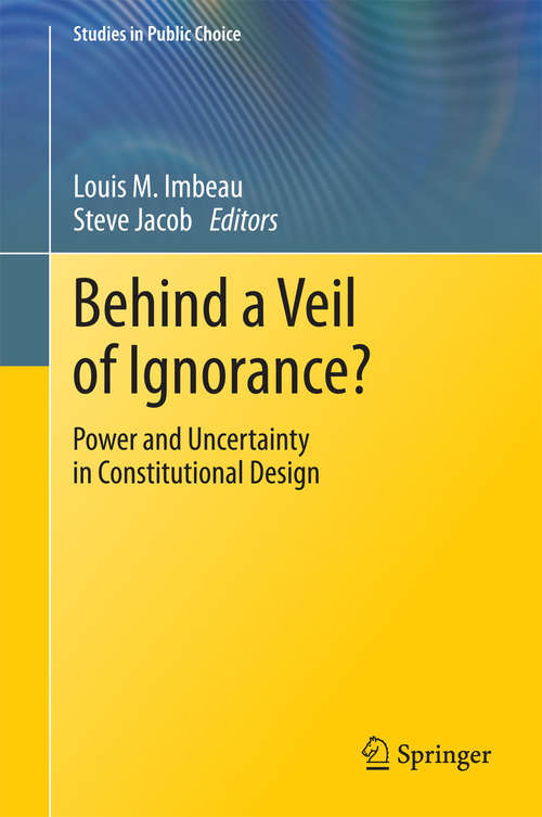 Book cover of Behind a Veil of Ignorance?: Power and Uncertainty in Constitutional Design (2015) (Studies in Public Choice #32)