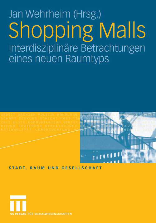 Book cover of Shopping Malls: Interdisziplinäre Betrachtungen eines neuen Raumtyps (2007) (Stadt, Raum und Gesellschaft)
