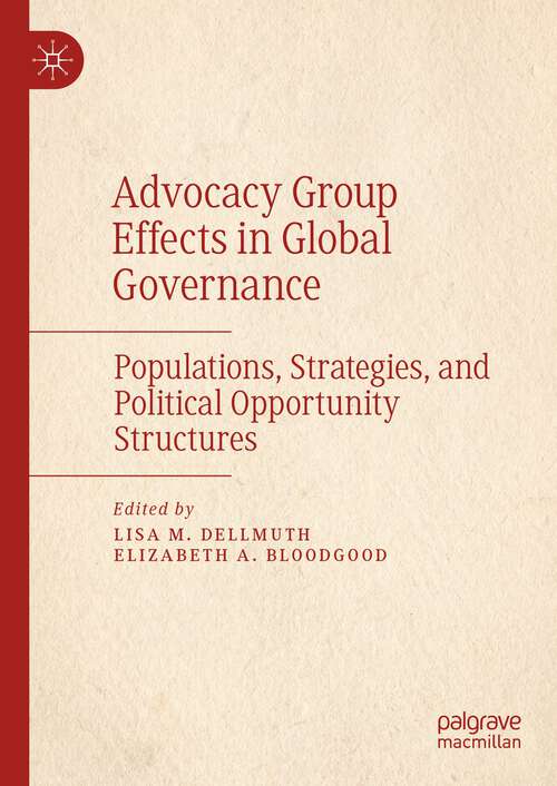 Book cover of Advocacy Group Effects in Global Governance: Populations, Strategies, and Political Opportunity Structures (1st ed. 2023)