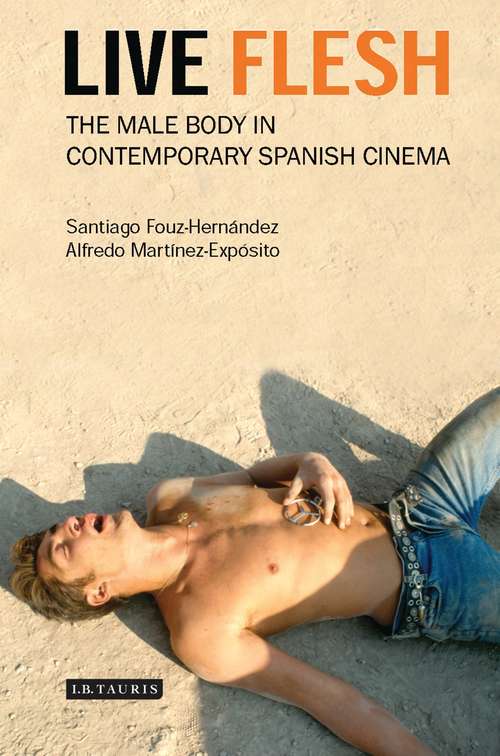 Book cover of Live Flesh: The Male Body in Contemporary Spanish Cinema