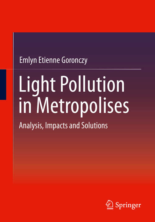 Book cover of Light Pollution in Metropolises: Analysis, Impacts and Solutions (1st ed. 2021)