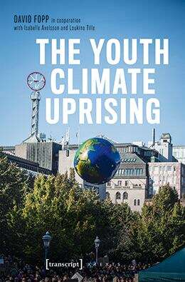 Book cover of The Youth Climate Uprising: From the School Strike Movement to an Ecophilosophy of Democracy (X-Texte zu Kultur und Gesellschaft)