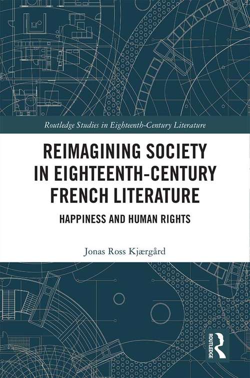 Book cover of Reimagining Society in 18th Century French Literature: Happiness and Human Rights (Routledge Studies in Eighteenth-Century Literature)