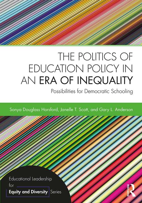 Book cover of The Politics of Education Policy in an Era of Inequality: Possibilities For Democratic Schooling (Educational Leadership For Equity And Diversity Ser.)