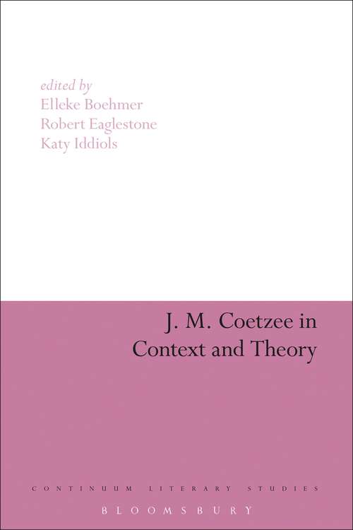 Book cover of J. M. Coetzee in Context and Theory (Continuum Literary Studies #193)