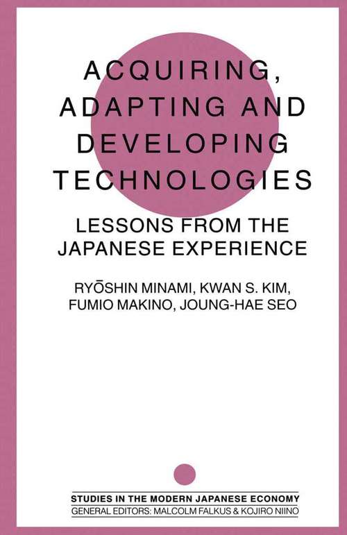 Book cover of Acquiring, Adapting and Developing Technologies: Lessons from the Japanese Experience (1st ed. 1995) (Studies in the Modern Japanese Economy)