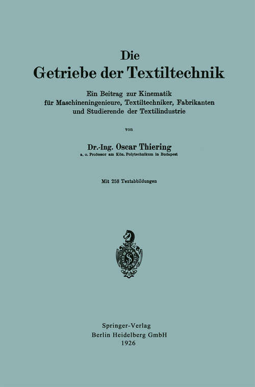 Book cover of Die Getriebe der Textiltechnik: Ein Beitrag zur Kinematik für Maschineningenieure, Textiltechniker, Fabrikanten und Studierende der Textilindustrie (1926)