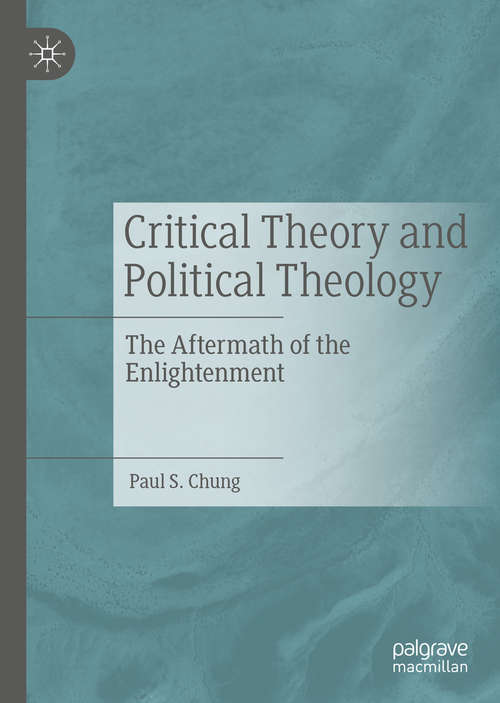 Book cover of Critical Theory and Political Theology: The Aftermath of the Enlightenment (1st ed. 2019)