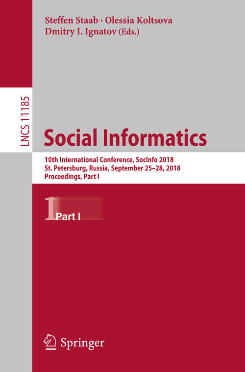 Book cover of Social Informatics: 10th International Conference, SocInfo 2018, St. Petersburg, Russia, September 25-28, 2018, Proceedings, Part I (Lecture Notes in Computer Science #11185)