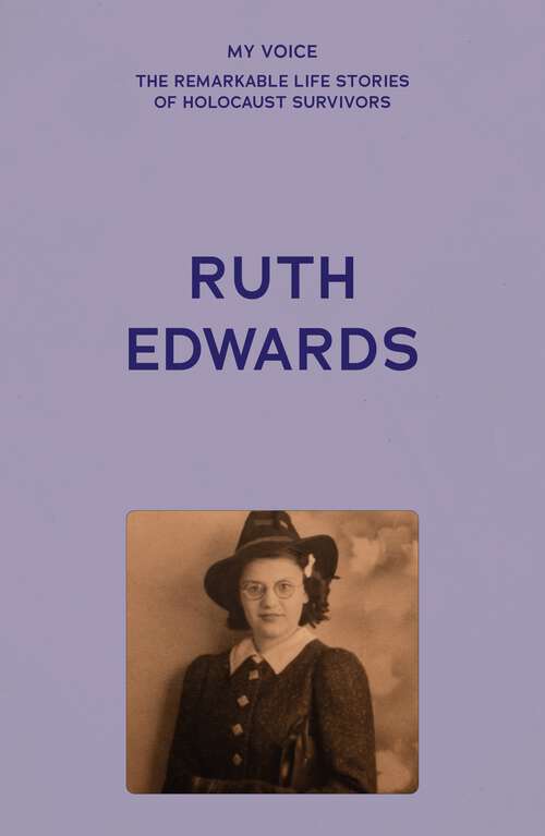 Book cover of My Voice: Ruth Edwards (My Voice: The Remarkable Life Stories of Holocaust Survivors)