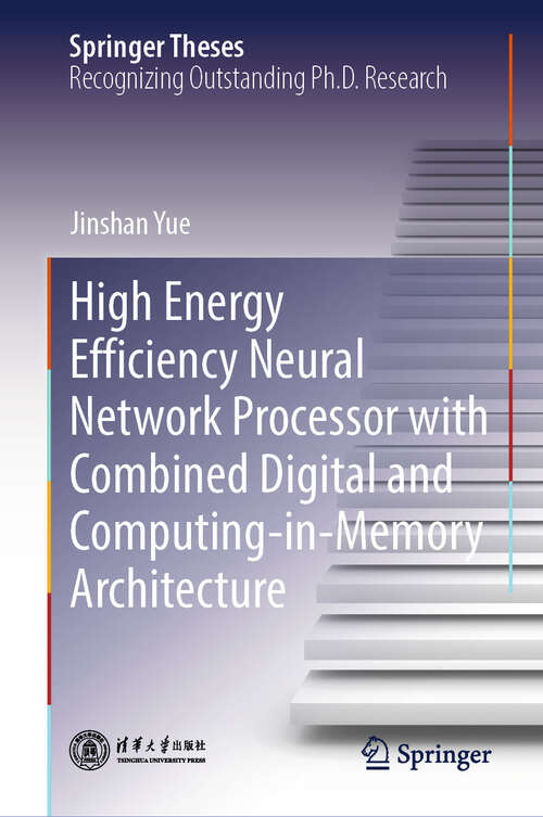 Book cover of High Energy Efficiency Neural Network Processor with Combined Digital and Computing-in-Memory Architecture (2024) (Springer Theses)