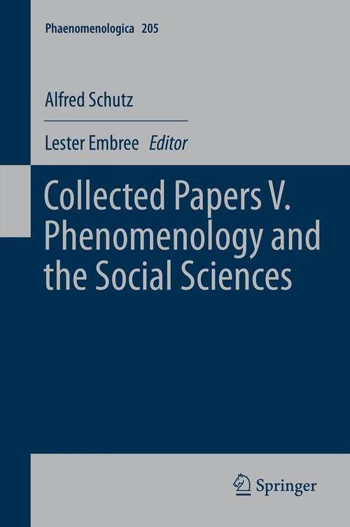 Book cover of Collected Papers V. Phenomenology and the Social Sciences (2011) (Phaenomenologica #205)