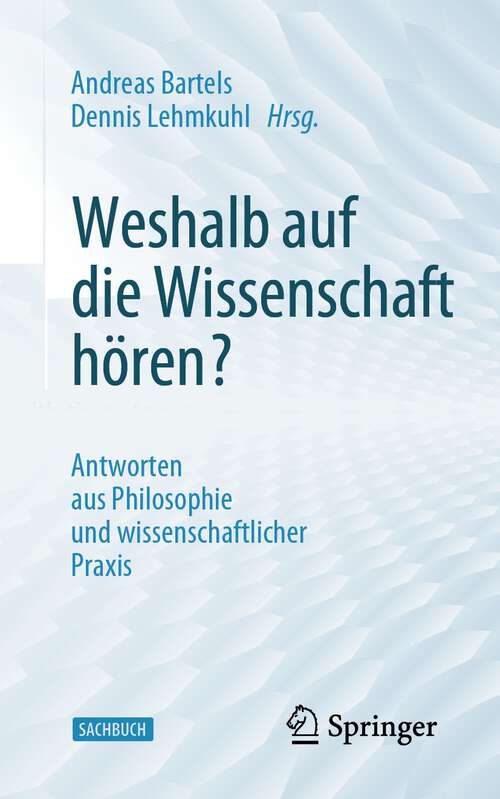 Book cover of Weshalb auf die Wissenschaft hören?: Antworten aus Philosophie und wissenschaftlicher Praxis (1. Aufl. 2022)