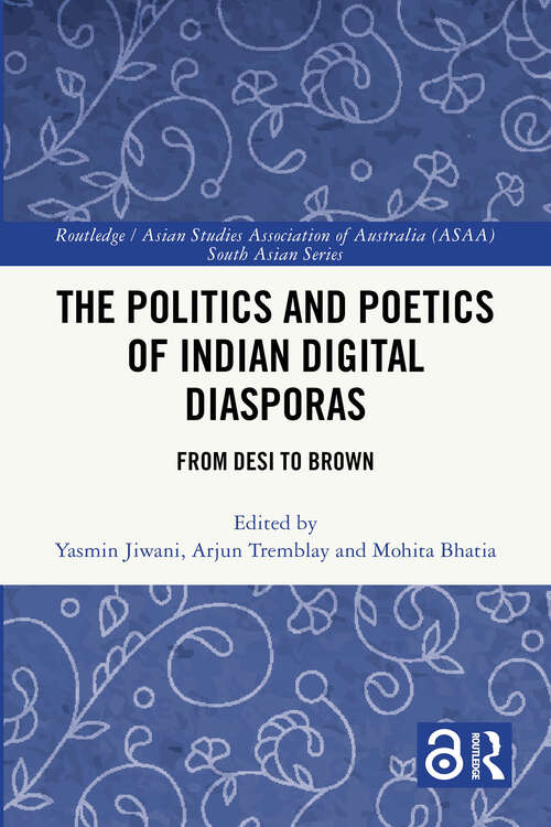 Book cover of The Politics and Poetics of Indian Digital Diasporas: From Desi to Brown (Routledge/Asian Studies Association of Australia (ASAA) South Asian Series)