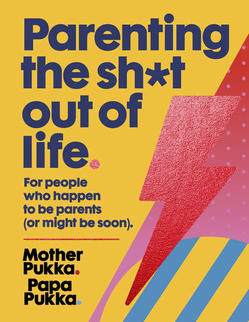 Book cover of Parenting The Sh*t Out Of Life: For people who happen to be parents (or might be soon).