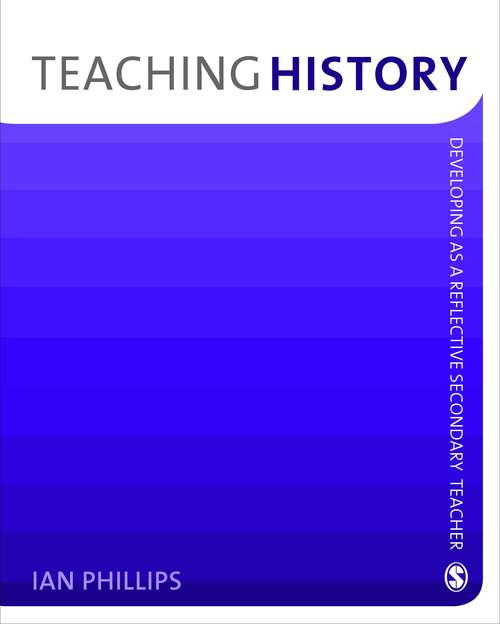 Book cover of Teaching History: Developing as a Reflective Secondary Teacher (PDF)