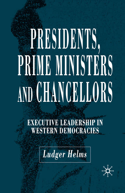 Book cover of Presidents, Prime Ministers and Chancellors: Executive Leadership in Western Democracies (2005)
