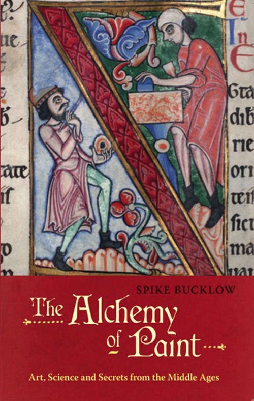 Book cover of The Alchemy of Paint: Art, Science And Secrets From The Middle Ages