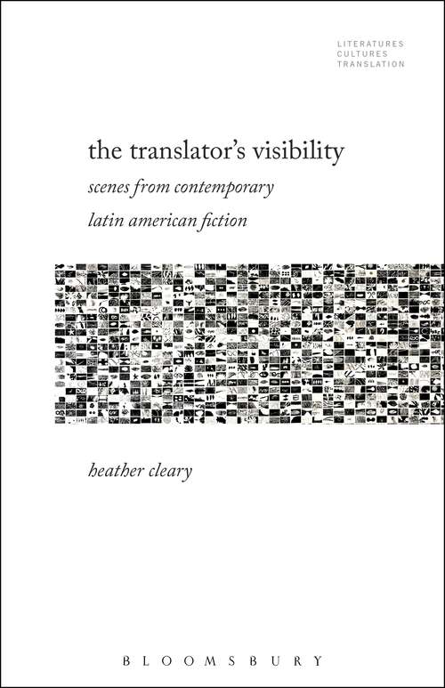 Book cover of The Translator’s Visibility: Scenes from Contemporary Latin American Fiction (Literatures, Cultures, Translation)