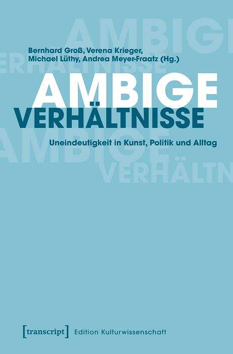 Book cover of Ambige Verhältnisse: Uneindeutigkeit in Kunst, Politik und Alltag (Edition Kulturwissenschaft #222)