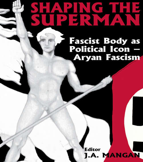 Book cover of Shaping the Superman: Fascist Body as Political Icon – Aryan Fascism (Sport in the Global Society: No. 14)