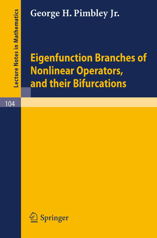 Book cover of Eigenfunction Branches of Nonlinear Operators, and their Bifurcations (1969) (Lecture Notes in Mathematics #104)