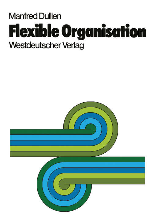 Book cover of Flexible Organisation (PDF): Praxis, Theorie und Konsequenzen des Projekt- und Matrix-Management (1. Aufl. 1972) (Veröffentlichungen der Schmalenbach-Gesellschaft #39)