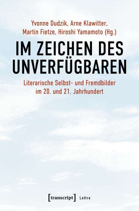 Book cover of Im Zeichen des Unverfügbaren: Literarische Selbst- und Fremdbilder im 20. und 21. Jahrhundert (Lettre)