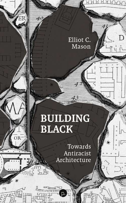 Book cover of Building Black: Towards Antiracist Architecture