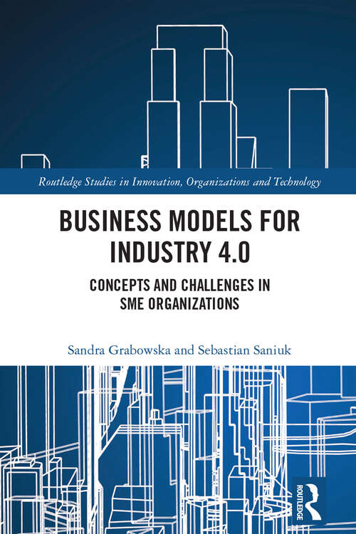 Book cover of Business Models for Industry 4.0: Concepts and Challenges in SME Organizations (Routledge Studies in Innovation, Organizations and Technology)