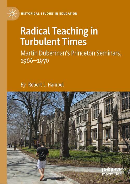 Book cover of Radical Teaching in Turbulent Times: Martin Duberman’s Princeton Seminars, 1966–1970 (1st ed. 2021) (Historical Studies in Education)