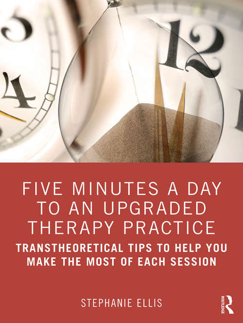 Book cover of Five Minutes a Day to an Upgraded Therapy Practice: Transtheoretical Tips to Help You Make the Most of Each Session