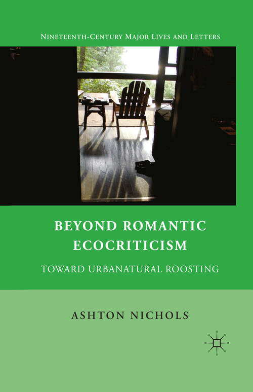 Book cover of Beyond Romantic Ecocriticism: Toward Urbanatural Roosting (2011) (Nineteenth-Century Major Lives and Letters)