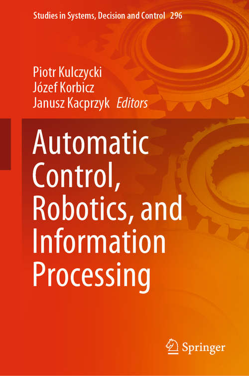 Book cover of Automatic Control, Robotics, and Information Processing (1st ed. 2021) (Studies in Systems, Decision and Control #296)