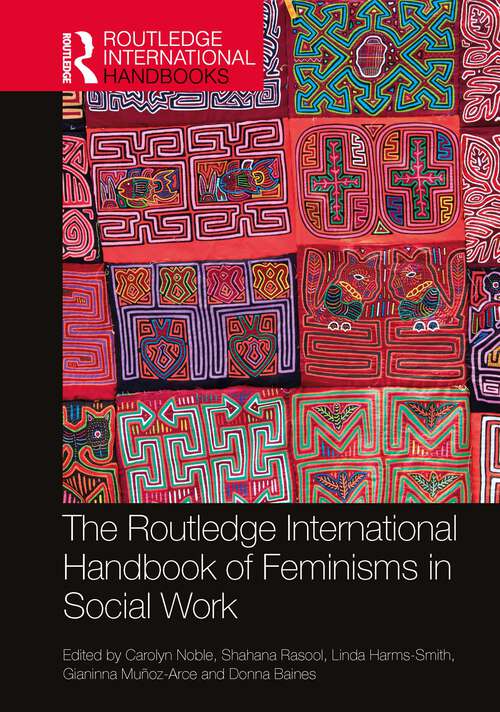 Book cover of The Routledge International Handbook of Feminisms in Social Work (Routledge International Handbooks)