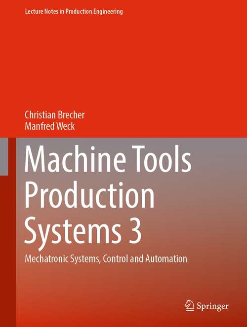 Book cover of Machine Tools Production Systems 3: Mechatronic Systems, Control and Automation (1st ed. 2022) (Lecture Notes in Production Engineering)