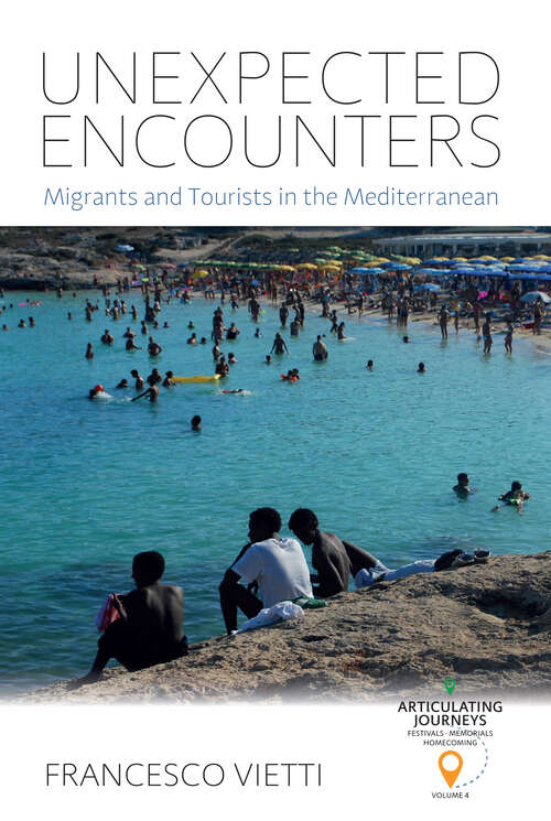 Book cover of Unexpected Encounters: Migrants and Tourists in the Mediterranean (Articulating Journeys: Festivals, Memorials, and Homecomings #4)