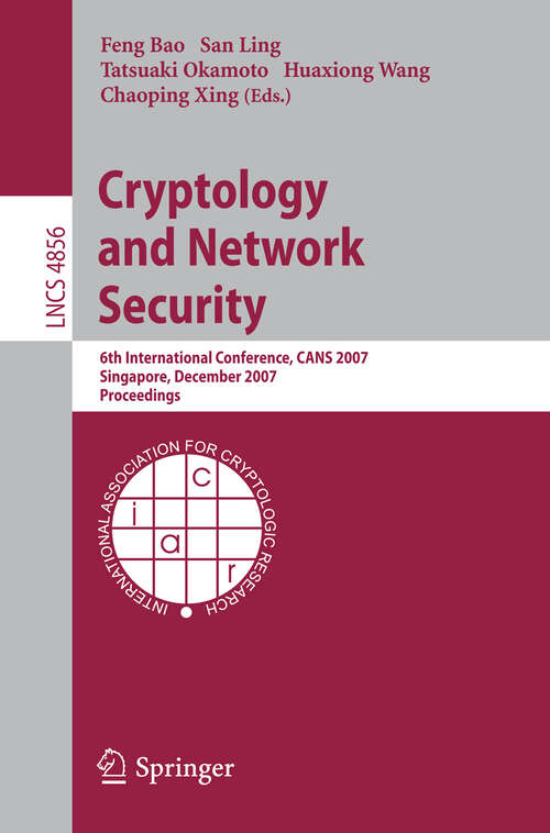 Book cover of Cryptology and Network Security: 6th International Conference, CANS 2007, Singapore, December 8-10, 2007, Proceedings (2007) (Lecture Notes in Computer Science #4856)