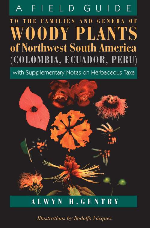 Book cover of A Field Guide to the Families and Genera of Woody Plants of Northwest South America: With Supplementary Notes on Herbaceous Taxa