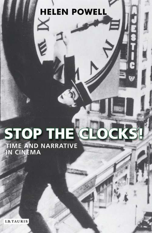 Book cover of Stop the Clocks!: Time and Narrative in Cinema (International Library of the Moving Image (PDF))