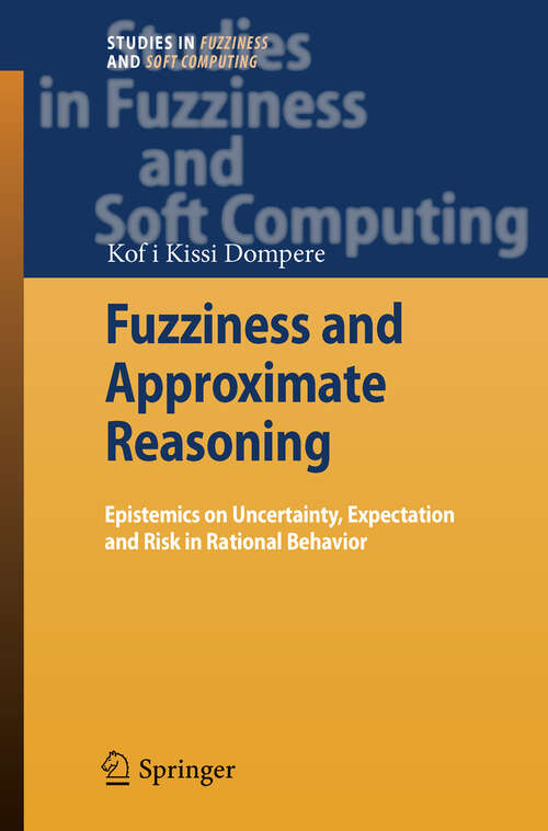 Book cover of Fuzziness and Approximate Reasoning: Epistemics on Uncertainty, Expectation and Risk in Rational Behavior (2009) (Studies in Fuzziness and Soft Computing #237)