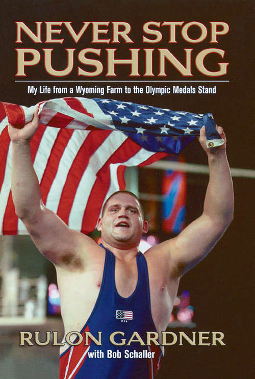 Book cover of Never Stop Pushing: My Life from a Wyoming Farm to the Olympic Medals Stand