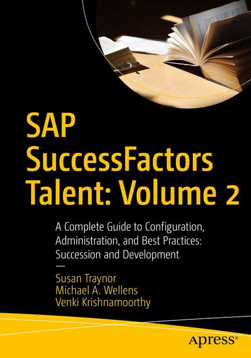 Book cover of SAP SuccessFactors Talent: A Complete Guide to Configuration, Administration, and Best Practices: Succession and Development (1st ed.)